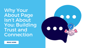 Why Your About Page isn't About You: Building Trust and Connection